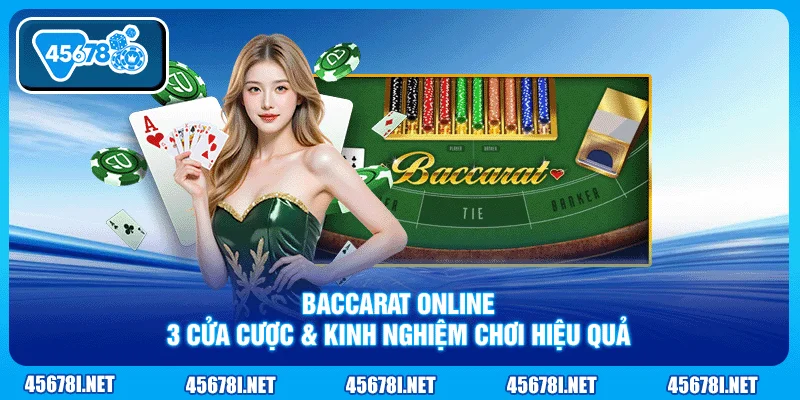 Baccarat Online - 3 Cửa Cược & Kinh Nghiệm Chơi Hiệu Quả