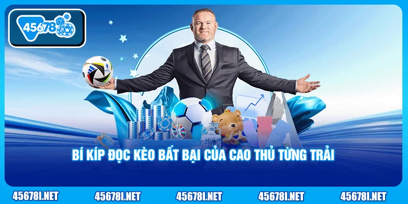 Bí kíp đọc kèo bất bại của cao thủ từng trải