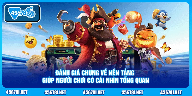Đánh giá chung về nền tảng giúp người chơi có cái nhìn tổng quan