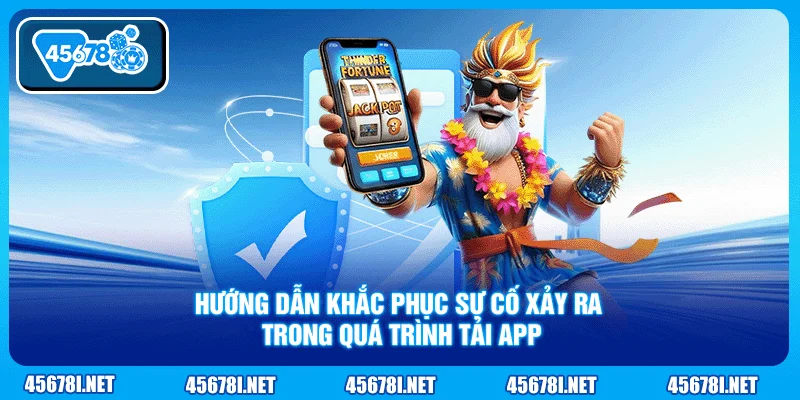 Hướng dẫn khắc phục sự cố xảy ra trong quá trình tải app
