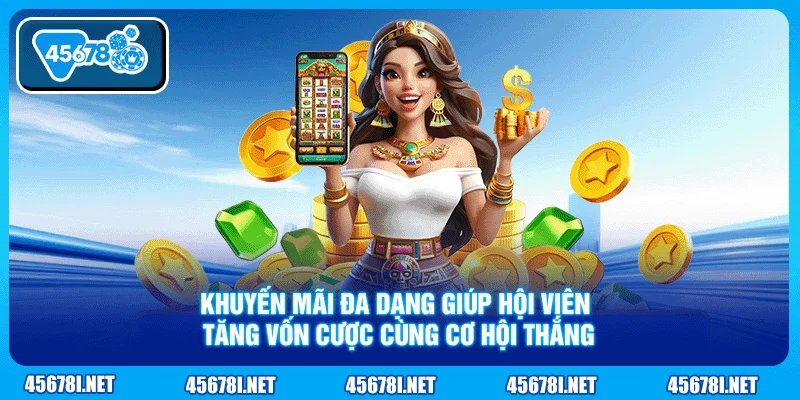 Khuyến mãi đa dạng giúp hội viên tăng vốn cược cùng cơ hội thắng