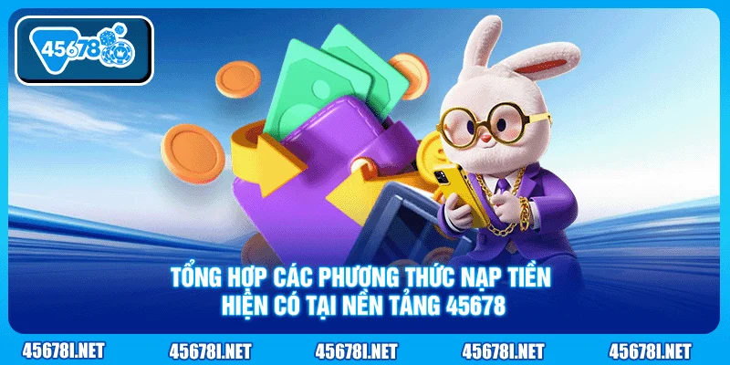 Tổng hợp các phương thức nạp tiền hiện có tại nền tảng 45678